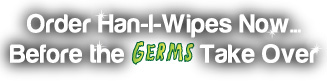 Order Han-I-Wipes Now Before the Germs Take Over